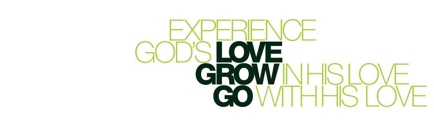 Experience God's love, grow in his love, go with his love